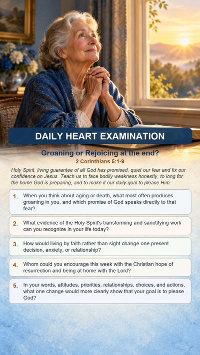 Daily Heart Examination: Groaning or Rejoicing at the end? — 2 Corinthians 5:1-9